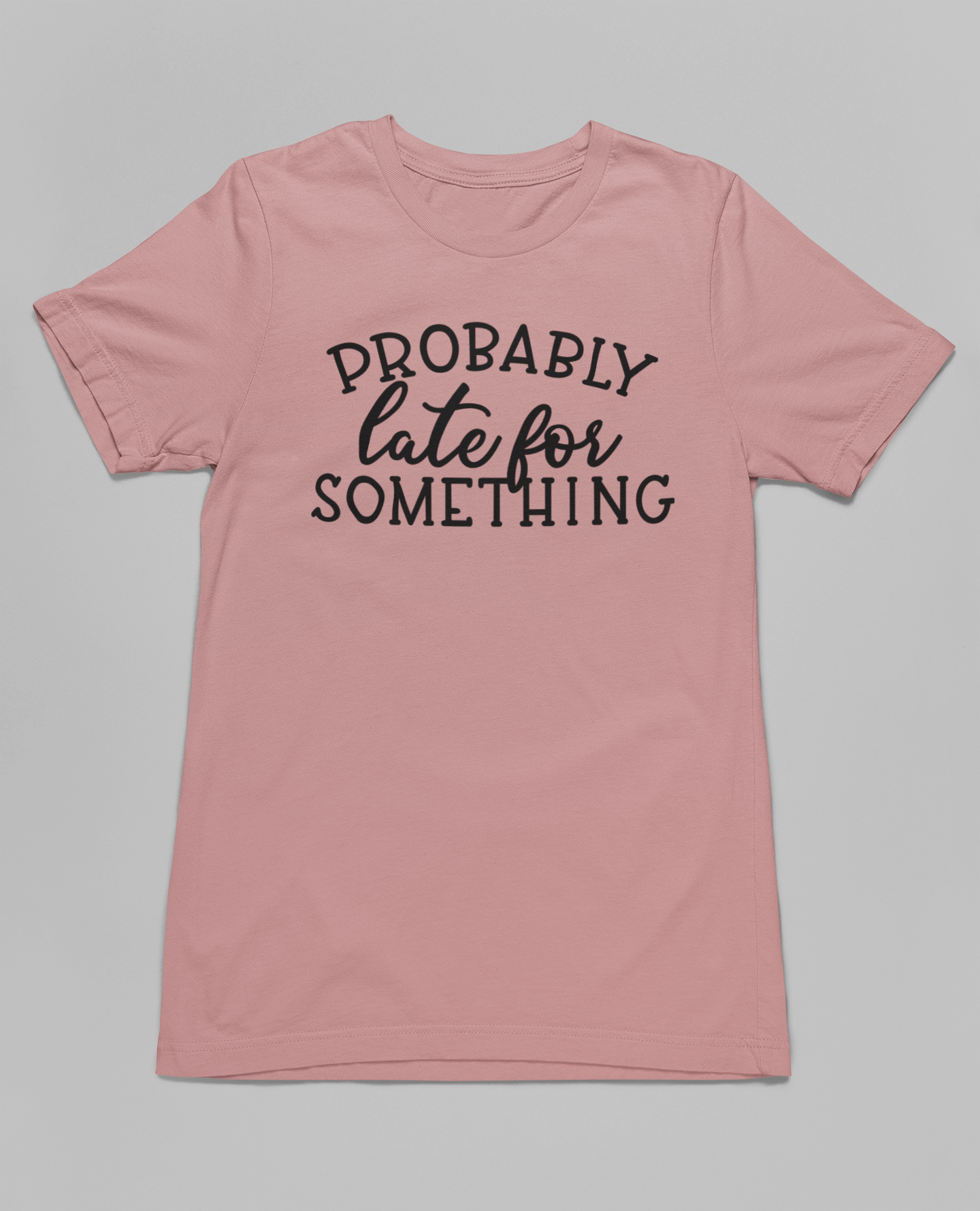 Probably Late For Something