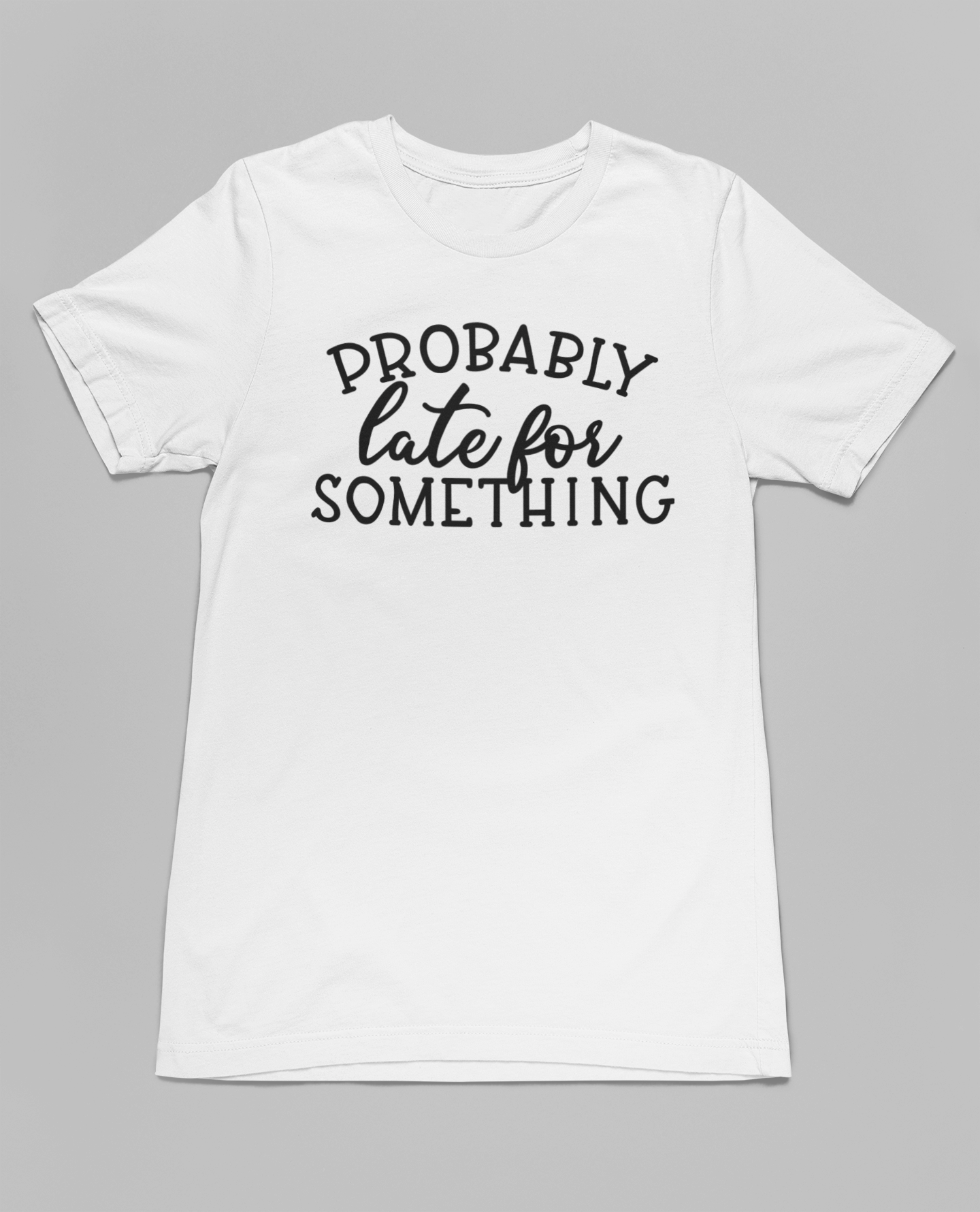 Probably Late For Something